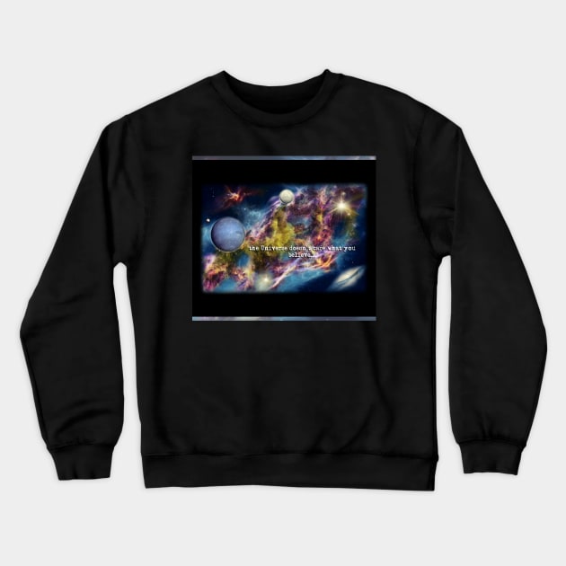 The Universe Doesn't Care What You Believe Crewneck Sweatshirt by ImpArtbyTorg